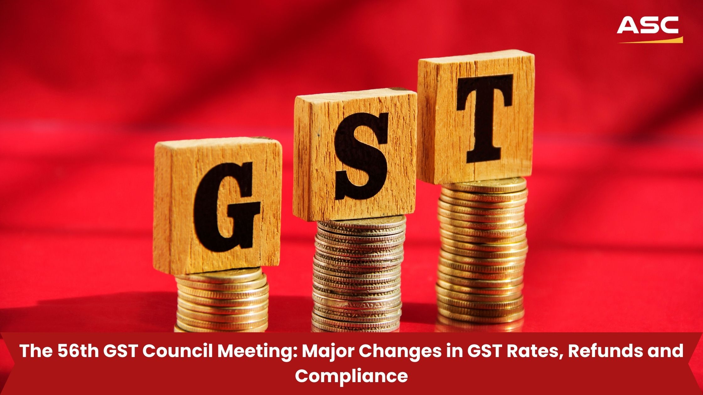 56th GST Council Meeting 2025 Key GST Rate Changes, Refund Reforms and Compliance Updates